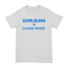 Drain's "Living Proof" slogan, printed on the front of a black or ash grey Gildan tee.  Tee features include 5.3 oz., 100% preshrunk cotton; classic fit; seamless double needle 7/8” collar; taped neck and shoulders; double needle sleeve and bottom hems; quarter-turned to eliminate center crease; and a tearaway label.